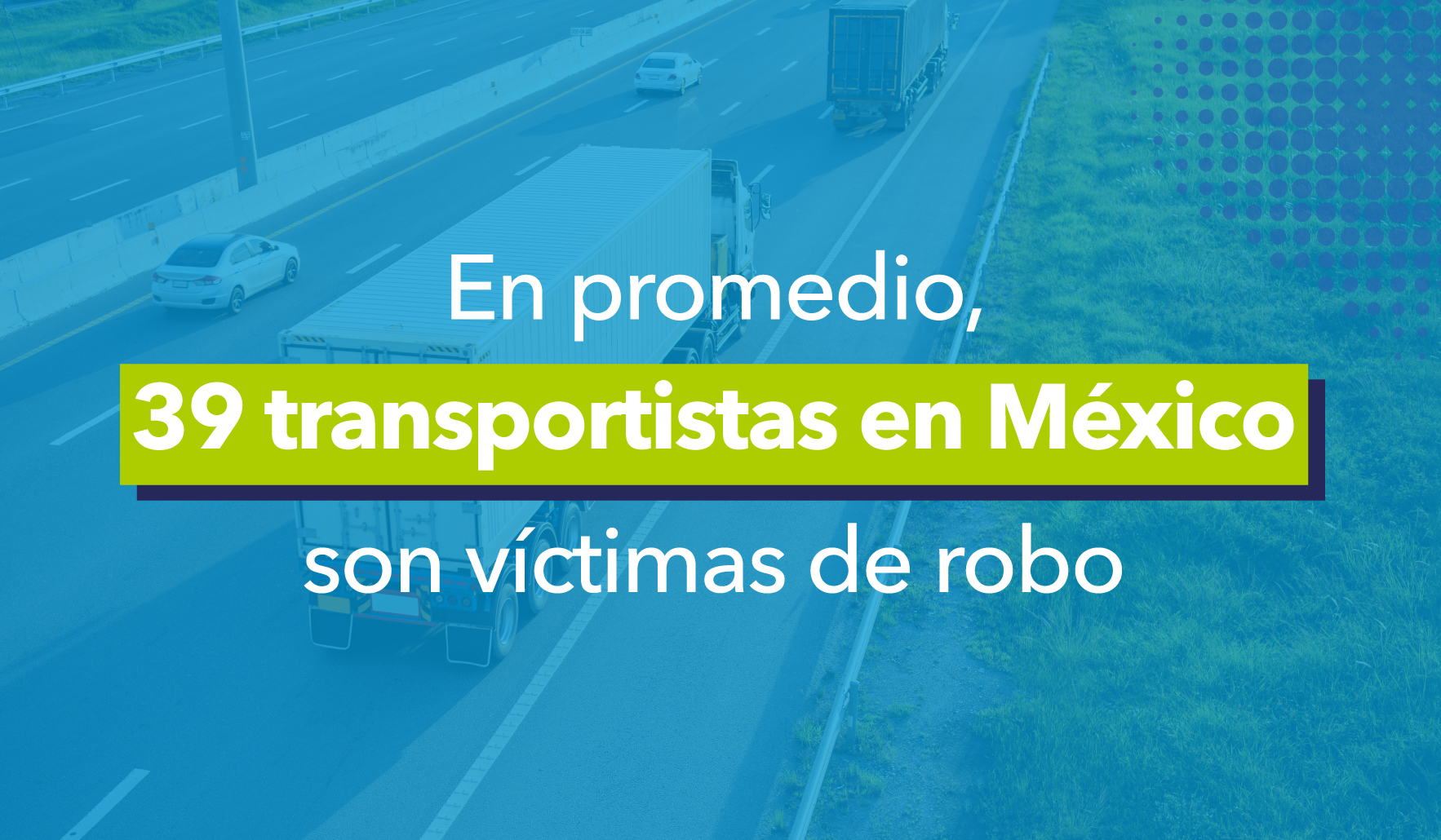 Incrementan los robos a transportistas en México: Conoce el reporte de riesgos 2023